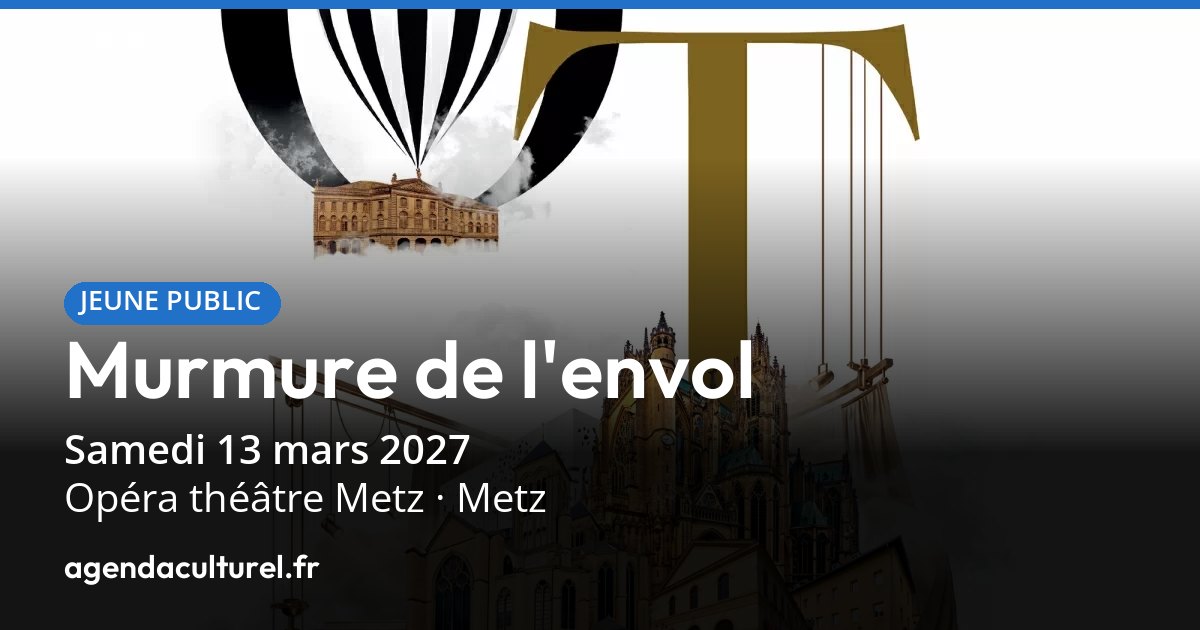 Spectacle Murmure de l'envol à Metz, 13 mars 2027