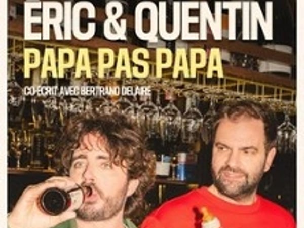 Eric et Quentin, Papa, pas Papa