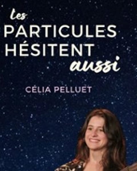Célia Pelluet, Les particules hésitent aussi