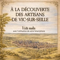 Visite audio "A la découverte des artisans de Vic-sur-Seille"