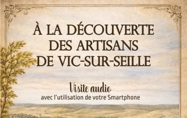 Visite audio "A la découverte des artisans de Vic-sur-Seille"